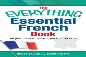 The Everything Essential French Book_ All You Need to Learn French in No Time.